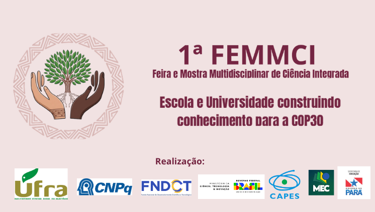 1ª Feira e Mostra Multidisciplinar de Ciência Integrada: Escola e Universidade construindo conhecimento para a COP30” (1ª FEMMCI) 